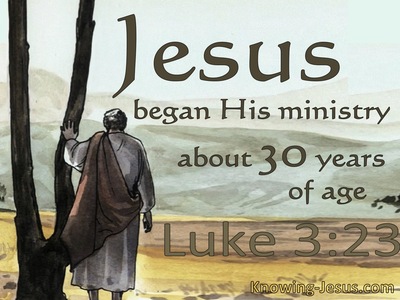 Luke 3:23 Jesus Began His Ministry At Thirty Years Of Age (brown)